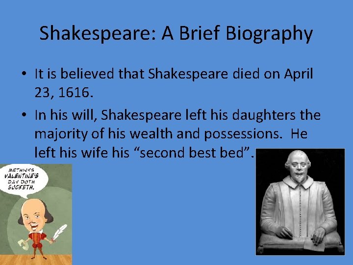 Shakespeare: A Brief Biography • It is believed that Shakespeare died on April 23,