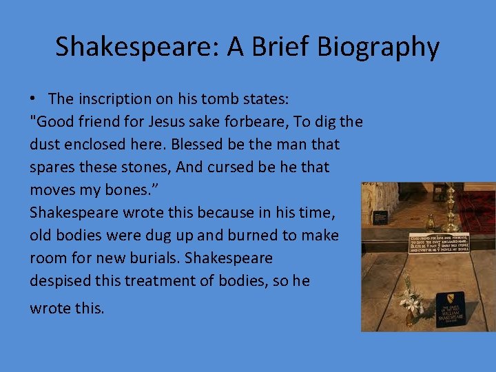 Shakespeare: A Brief Biography • The inscription on his tomb states: "Good friend for