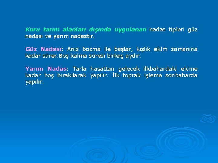 Kuru tarım alanları dışında uygulanan nadas tipleri güz nadası ve yarım nadastır. Güz Nadası: