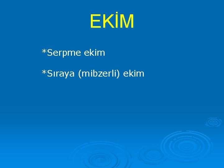 EKİM *Serpme ekim *Sıraya (mibzerli) ekim 