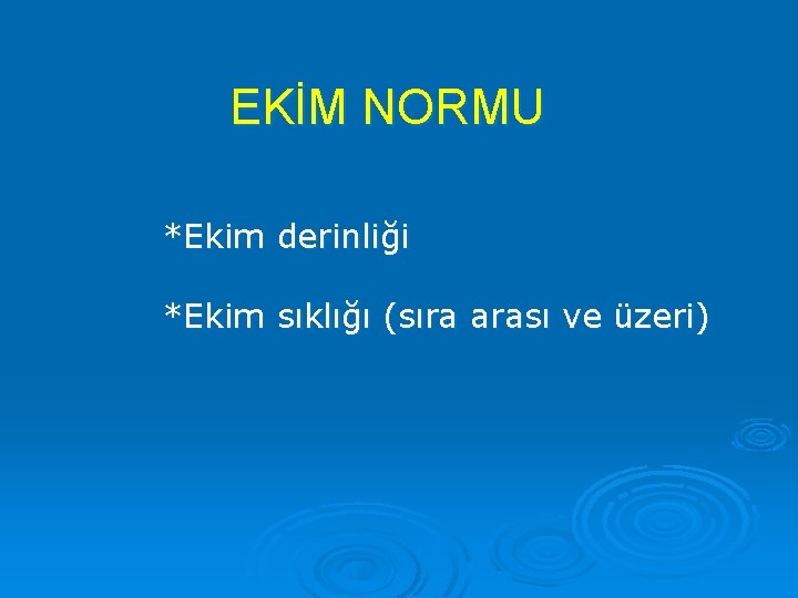 EKİM NORMU *Ekim derinliği *Ekim sıklığı (sıra arası ve üzeri) 