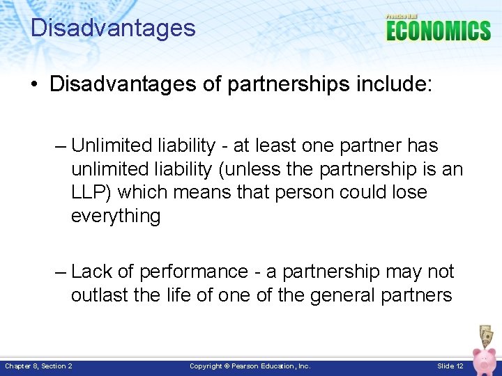 Disadvantages • Disadvantages of partnerships include: – Unlimited liability - at least one partner