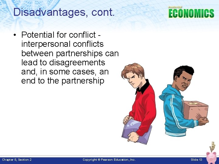 Disadvantages, cont. • Potential for conflict interpersonal conflicts between partnerships can lead to disagreements