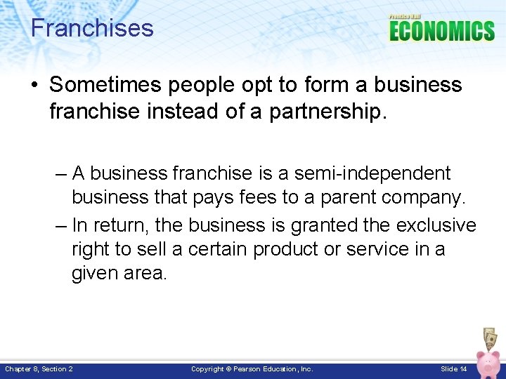 Franchises • Sometimes people opt to form a business franchise instead of a partnership.