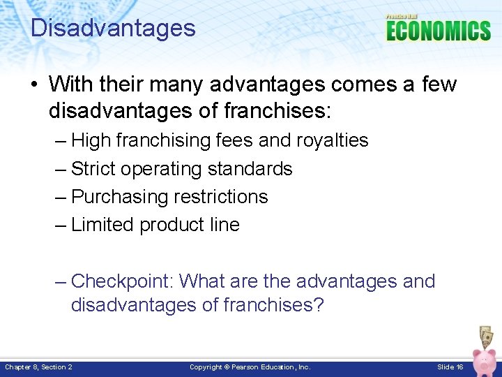 Disadvantages • With their many advantages comes a few disadvantages of franchises: – High