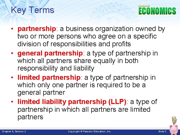 Key Terms • partnership: a business organization owned by two or more persons who