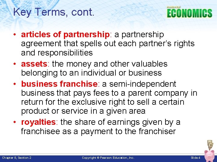 Key Terms, cont. • articles of partnership: a partnership agreement that spells out each