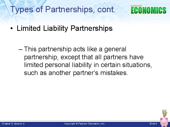 Types of Partnerships, cont. • Limited Liability Partnerships – This partnership acts like a