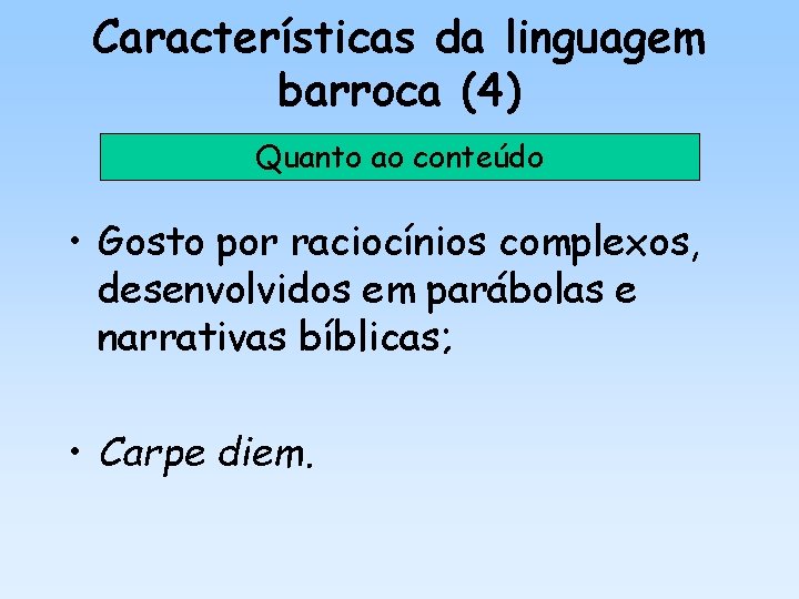 Características da linguagem barroca (4) Quanto ao conteúdo • Gosto por raciocínios complexos, desenvolvidos