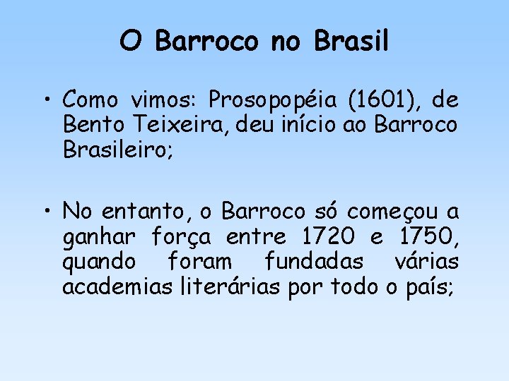 O Barroco no Brasil • Como vimos: Prosopopéia (1601), de Bento Teixeira, deu início