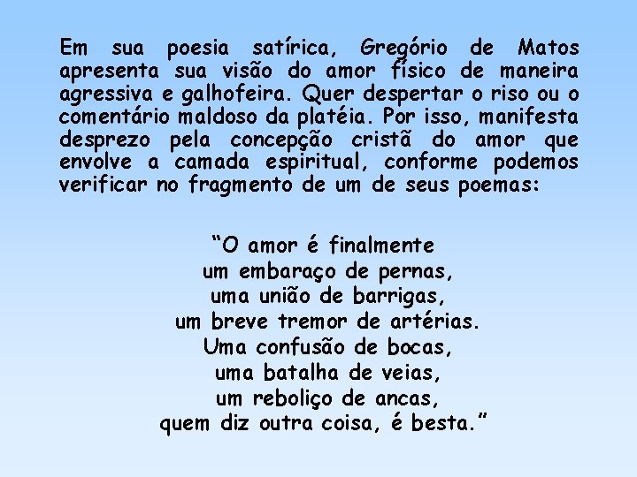 Em sua poesia satírica, Gregório de Matos apresenta sua visão do amor físico de