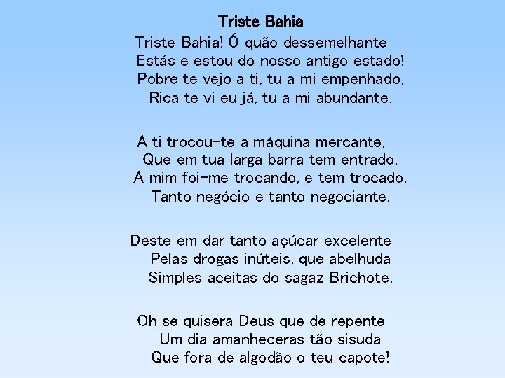 Triste Bahia! Ó quão dessemelhante Estás e estou do nosso antigo estado! Pobre te