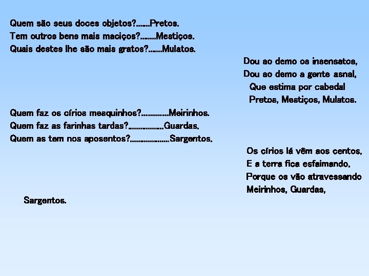 Quem são seus doces objetos? . . . . Pretos. Tem outros bens mais