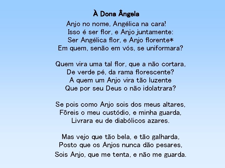 À Dona ngela Anjo no nome, Angélica na cara! Isso é ser flor, e