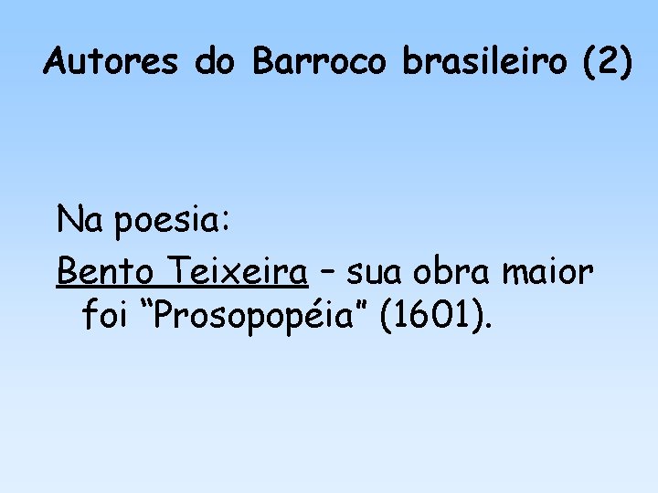 Autores do Barroco brasileiro (2) Na poesia: Bento Teixeira – sua obra maior foi