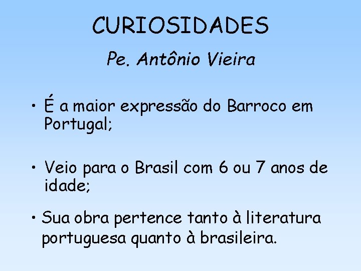 CURIOSIDADES Pe. Antônio Vieira • É a maior expressão do Barroco em Portugal; •