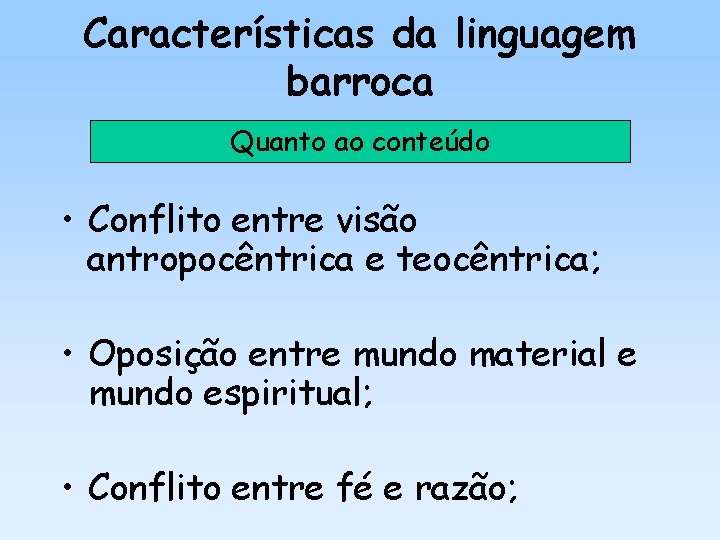 Características da linguagem barroca Quanto ao conteúdo • Conflito entre visão antropocêntrica e teocêntrica;