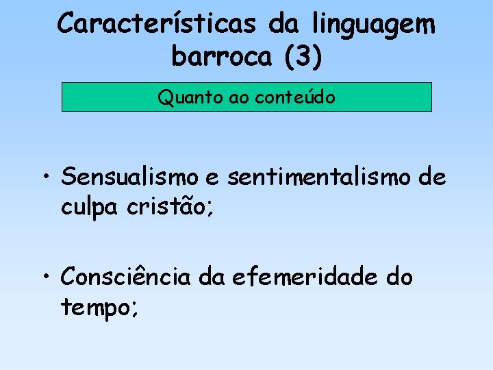 Características da linguagem barroca (3) Quanto ao conteúdo • Sensualismo e sentimentalismo de culpa