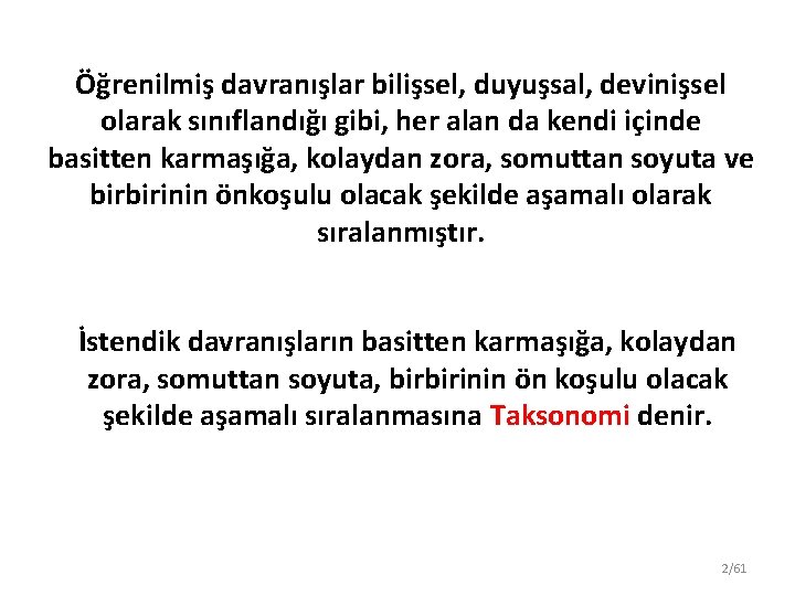Öğrenilmiş davranışlar bilişsel, duyuşsal, devinişsel olarak sınıflandığı gibi, her alan da kendi içinde basitten