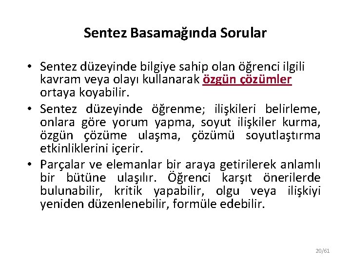 Sentez Basamağında Sorular • Sentez düzeyinde bilgiye sahip olan öğrenci ilgili kavram veya olayı