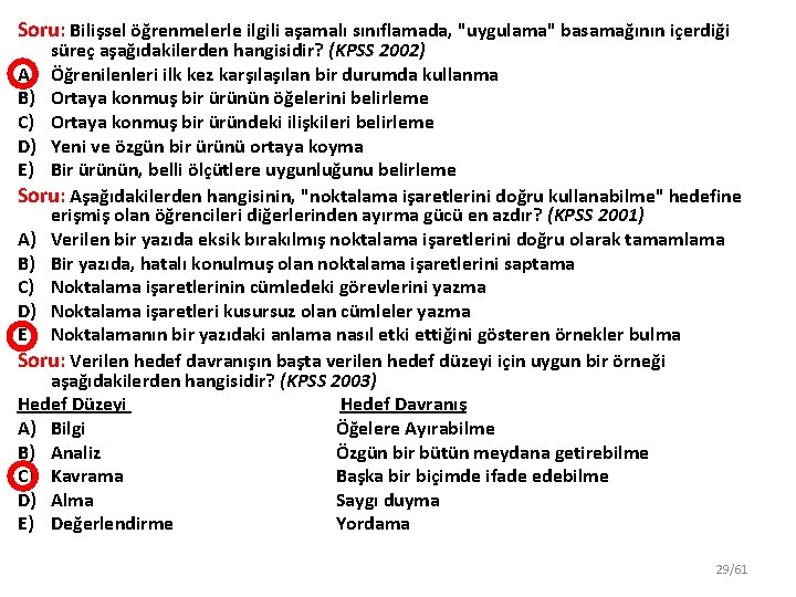 Soru: Bilişsel öğrenmelerle ilgili aşamalı sınıflamada, "uygulama" basamağının içerdiği süreç aşağıdakilerden hangisidir? (KPSS 2002)