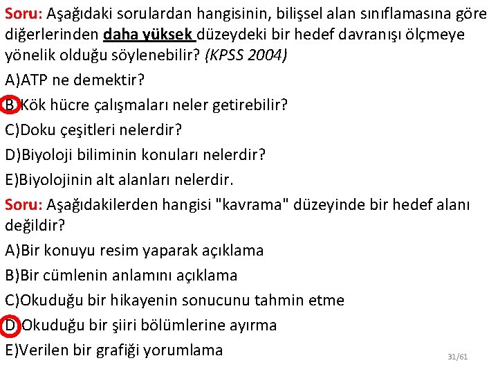 Soru: Aşağıdaki sorulardan hangisinin, bilişsel alan sınıflamasına göre diğerlerinden daha yüksek düzeydeki bir hedef