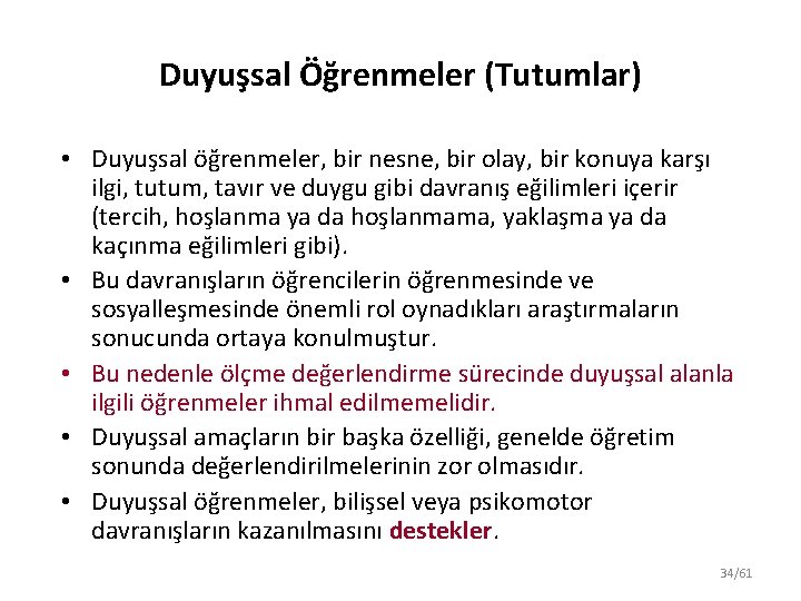 Duyuşsal Öğrenmeler (Tutumlar) • Duyuşsal öğrenmeler, bir nesne, bir olay, bir konuya karşı ilgi,