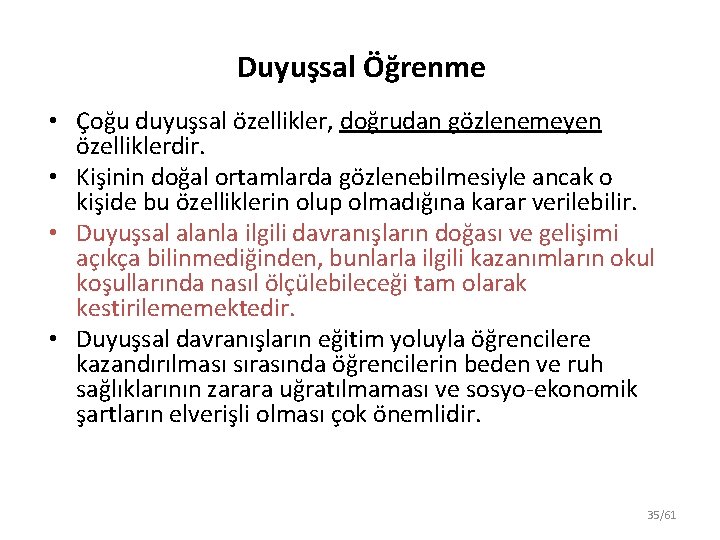Duyuşsal Öğrenme • Çoğu duyuşsal özellikler, doğrudan gözlenemeyen özelliklerdir. • Kişinin doğal ortamlarda gözlenebilmesiyle