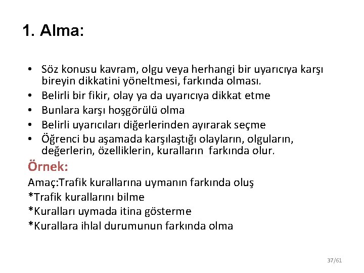 1. Alma: • Söz konusu kavram, olgu veya herhangi bir uyarıcıya karşı bireyin dikkatini