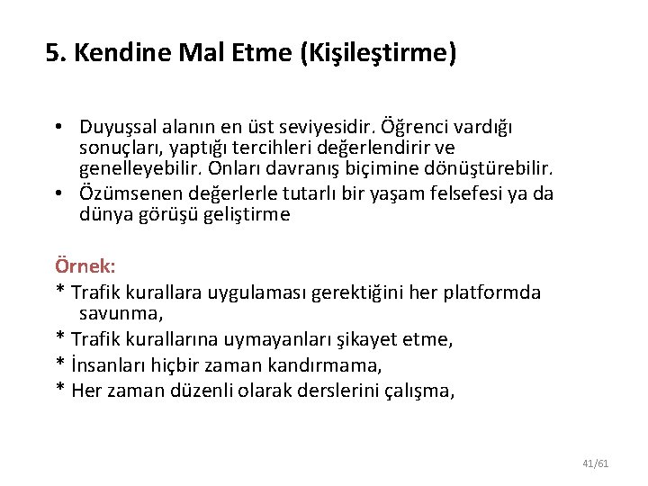 5. Kendine Mal Etme (Kişileştirme) • Duyuşsal alanın en üst seviyesidir. Öğrenci vardığı sonuçları,