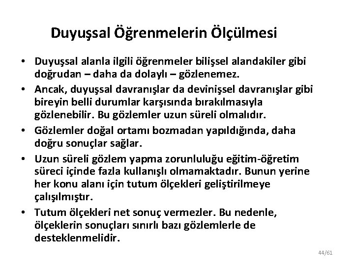 Duyuşsal Öğrenmelerin Ölçülmesi • Duyuşsal alanla ilgili öğrenmeler bilişsel alandakiler gibi doğrudan – daha