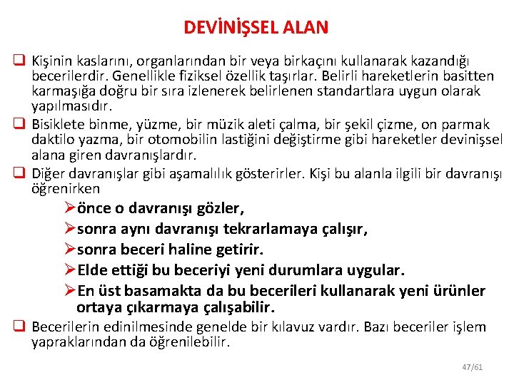 DEVİNİŞSEL ALAN q Kişinin kaslarını, organlarından bir veya birkaçını kullanarak kazandığı becerilerdir. Genellikle fiziksel