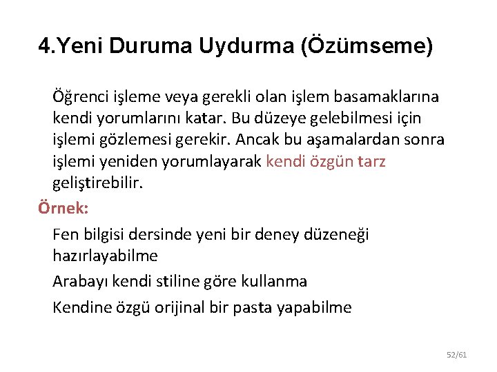 4. Yeni Duruma Uydurma (Özümseme) Öğrenci işleme veya gerekli olan işlem basamaklarına kendi yorumlarını