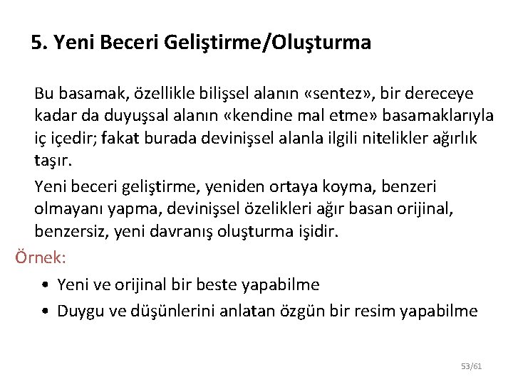 5. Yeni Beceri Geliştirme/Oluşturma Bu basamak, özellikle bilişsel alanın «sentez» , bir dereceye kadar