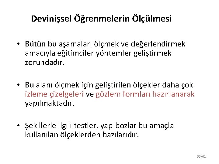 Devinişsel Öğrenmelerin Ölçülmesi • Bütün bu aşamaları ölçmek ve değerlendirmek amacıyla eğitimciler yöntemler geliştirmek