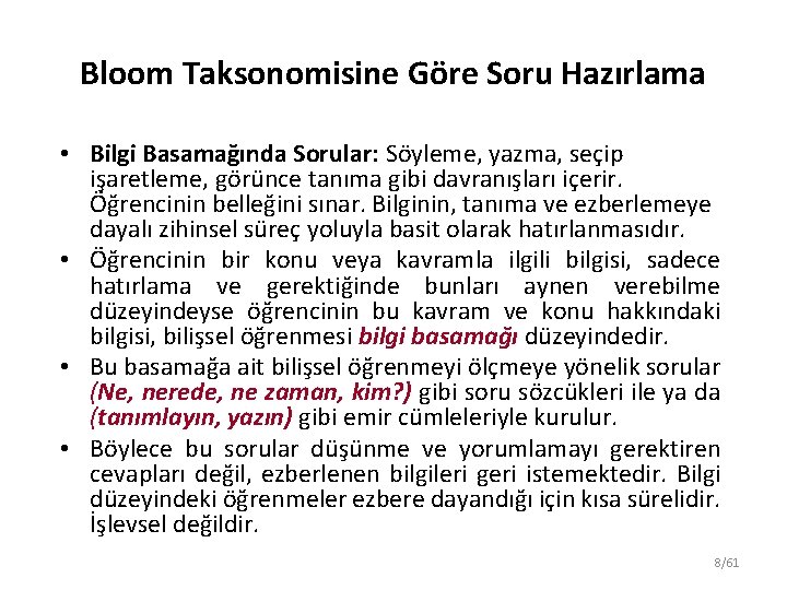 Bloom Taksonomisine Göre Soru Hazırlama • Bilgi Basamağında Sorular: Söyleme, yazma, seçip işaretleme, görünce