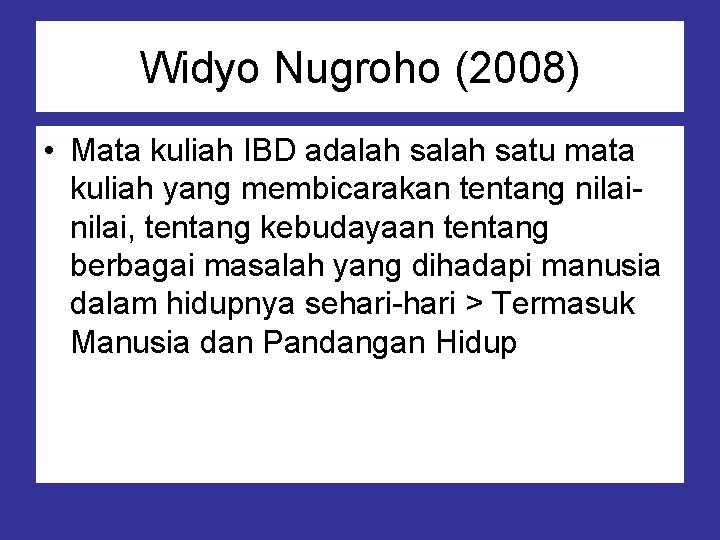Widyo Nugroho (2008) • Mata kuliah IBD adalah satu mata kuliah yang membicarakan tentang