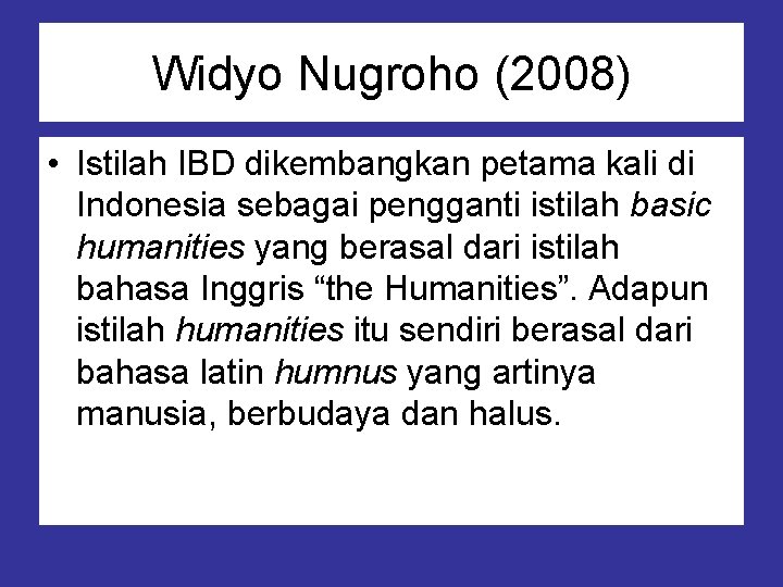 Widyo Nugroho (2008) • Istilah IBD dikembangkan petama kali di Indonesia sebagai pengganti istilah