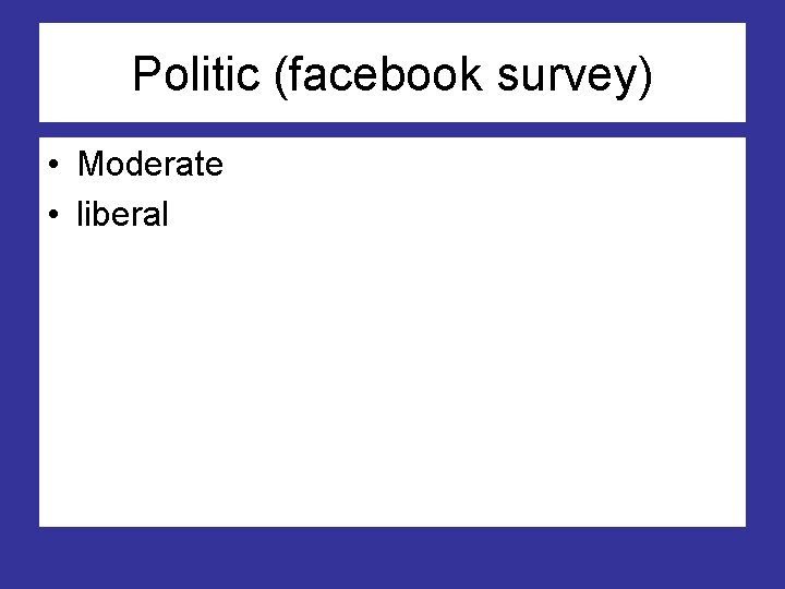 Politic (facebook survey) • Moderate • liberal 