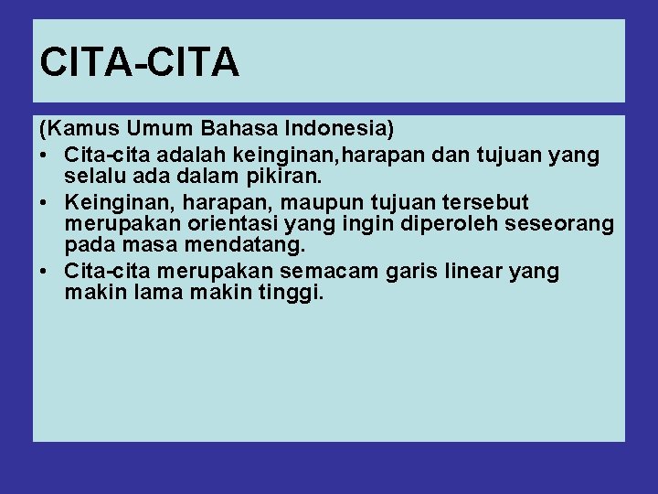 CITA-CITA (Kamus Umum Bahasa Indonesia) • Cita-cita adalah keinginan, harapan dan tujuan yang selalu