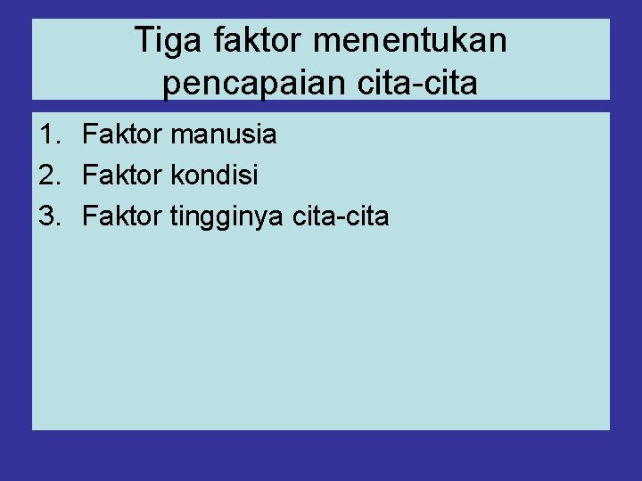 Tiga faktor menentukan pencapaian cita-cita 1. Faktor manusia 2. Faktor kondisi 3. Faktor tingginya