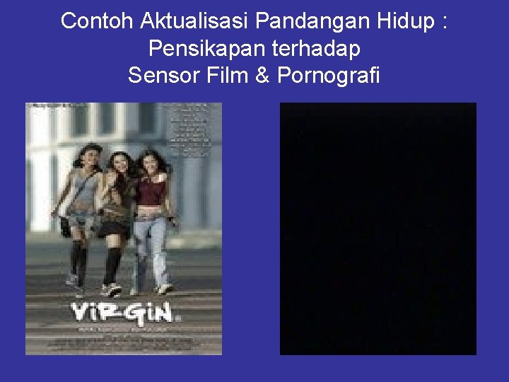 Contoh Aktualisasi Pandangan Hidup : Pensikapan terhadap Sensor Film & Pornografi 