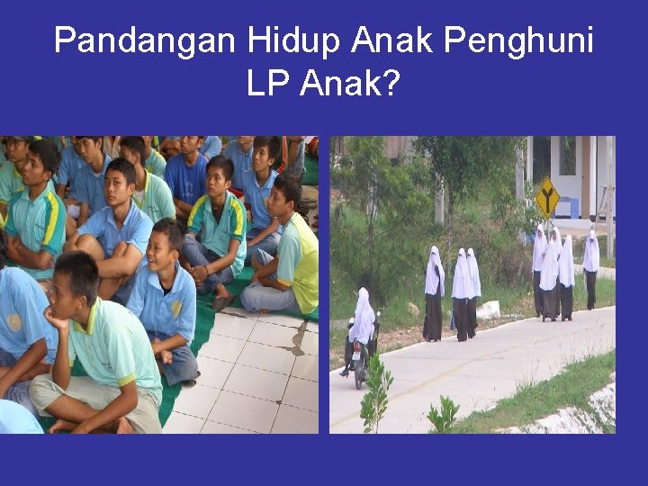 Pandangan Hidup Anak Penghuni LP Anak? 