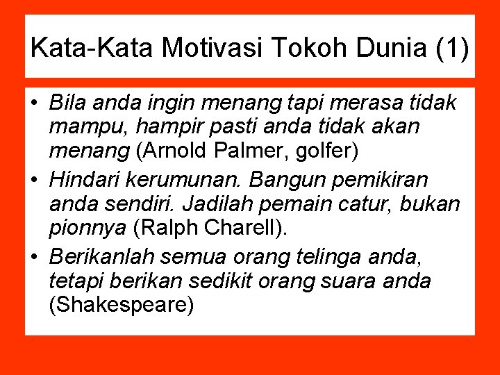 Kata-Kata Motivasi Tokoh Dunia (1) • Bila anda ingin menang tapi merasa tidak mampu,