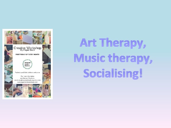 Art Therapy, Music therapy, Socialising! 