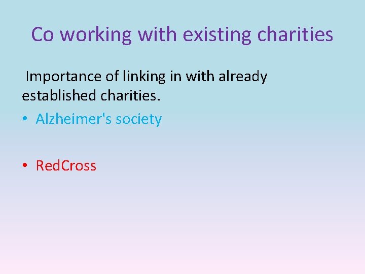 Co working with existing charities Importance of linking in with already established charities. •