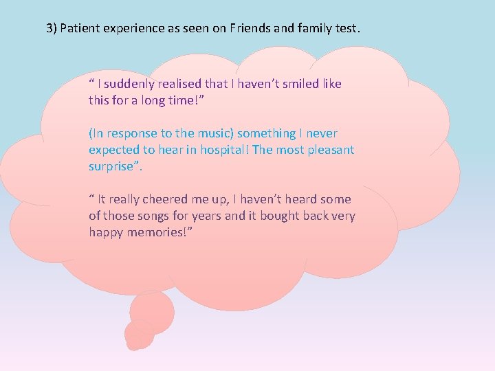 3) Patient experience as seen on Friends and family test. “ I suddenly realised