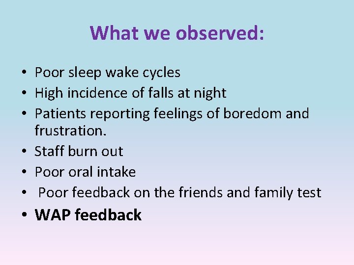 What we observed: • Poor sleep wake cycles • High incidence of falls at