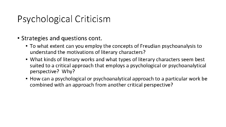 Psychological Criticism • Strategies and questions cont. • To what extent can you employ