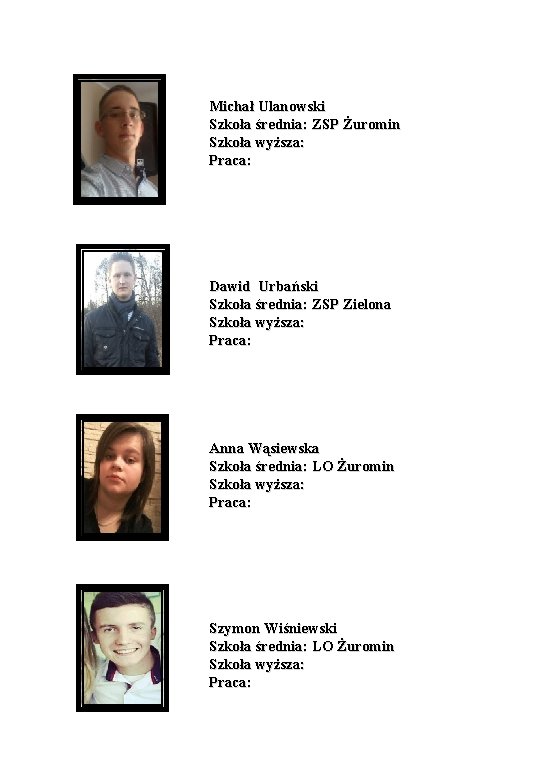 Michał Ulanowski Szkoła średnia: ZSP Żuromin Szkoła wyższa: Praca: Dawid Urbański Szkoła średnia: ZSP